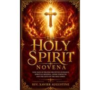 The Holy Spirit Novena: Prayer for Divine Guidance, Spiritual Renewal, Inner Strength, and the Gifts of the Holy Spirit