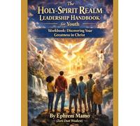 The Holy-Spirit Realm Leadership Handbook for Youth Workbook: Discovering Your Greatness in Christ (The Holy-Spirit Realm Empowering Next Generation Youth)
