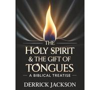 THE HOLY SPIRIT & THE GIFT OF TONGUES: A BIBLICAL TREATISE