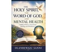 The Holy Spirit, the Word of God, and Mental Health: A Biblical Path to Emotional Healing and Wholeness