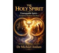 The Holy Spirit :Unstoppable Spirit Transforms Weakness into Power: 6