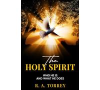 The Holy Spirit: Who He Is and What He Does and How to Know Him in All the Fullness of His Gracious and Glorious Ministry, with Small Group Discussion Questions