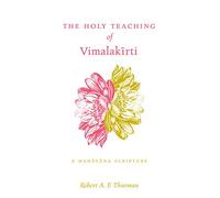 The Holy Teaching of Vimalakīrti: A Mahāyāna Scripture