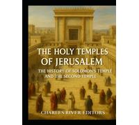 The Holy Temples of Jerusalem: The History of Solomon’s Temple and the Second Temple