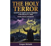 The Holy Terror (Level B1): An English Learner's Adaptation of the Story by H. G. Wells | Includes Glossary and Exercises