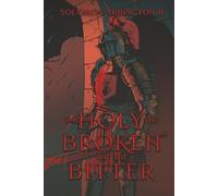 The Holy, The Broken, And The Bitter (The Knights of Célesia Saga)