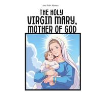 The Holy Virgin Mary, Mother of God. A Catholic book for kids with the life of Virgin Mary, illustrations and prayers.