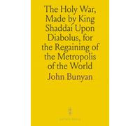 The Holy War, Made by King Shaddai Upon Diabolus, for the Regaining of the Metropolis of the World: Or, the Losing and Taking Again of the Town of Mansoul
