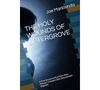 THE HOLY WOUNDS OF UPTERGROVE: A True Account of Eva Mary Baye McIsaac: Canada's Only Documented Stigmatic