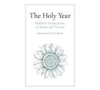 The Holy Year: Meditative Contemplations of Seasons and Festivals