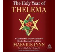 The Holy Year of Thelema: A Guide to the Ritual Calendar of Aleister Crowley's Tradition