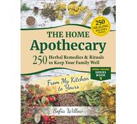 The Home Apothecary: 250 Herbal Remedies & Rituals to Keep Your Family Well (Herbal Healing Series)