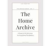 The Home Archive: A Simple Household Record Book for Information, Notes, and What Matters Most (The Archive Series)