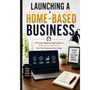 The Home-Based Business Guide Learn How to Build A Successful Home Inspection Business From Scratch: The Complete Practical Guide to Launching and Sustaining a Profitable Home Based Business