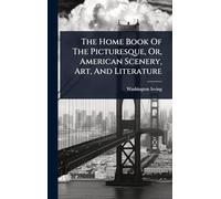 The Home Book Of The Picturesque, Or, American Scenery, Art, And Literature