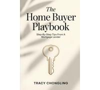 The Home Buyer Playbook: Step-By-Step Tips From a Mortgage Lender