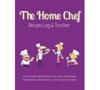 The Home Chef Recipe Log & Tracker: A convenient log book for tracking your favorite recipes as you refine your skills and perfect the craft! Use ... and plan adjustments for the next cook.
