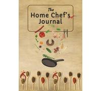The Home Chef’s Journal: Blank Recipe Book | Write In Your Own Recipes | Personalized Recipe | Organize Your Favorite Recipes | Holds 100 Recipes