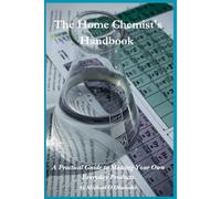 The Home Chemist's Handbook: A Practical Guide to Making Your Own Everyday Products