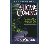 The Home-coming: Unconditional Love - Finding Your Place in the Father's Heart