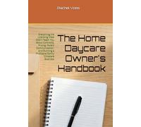 The Home Daycare Owner's Handbook: Everything the Licensing Class Didn't Teach You About Contracts, Pricing, Parent Communication, and Running a Profitable Family Childcare Business