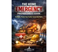 The Home Emergency Preparedness Guide: Practical Plans, Checklists, and Supplies to Protect Your Home, Family, and Finances in Any Crisis