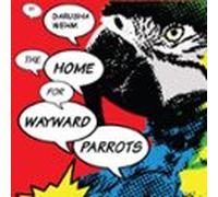 The Home For Wayward Parrots