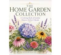 The Home Garden Collection: A Coloring Book of Familiar Flowers, Herbs & Shrubs (The Garden Coloring Collection)