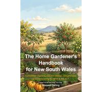 The Home Gardener's Handbook for New South Wales: Companion Planting, Garden Design, Glasshouses, and Composting for NSW & the ACT (Gardening)