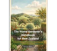 The Home Gardener's Handbook for New Zealand: Companion Planting, Garden Design, Glasshouses, and Composting for Aotearoa (Gardening)