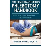 The Home Health Nurse’s Phlebotomy Handbook: Skills, Safety, and Real-World Field Techniques