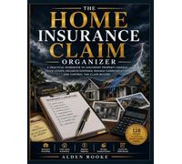 The Home Insurance Claim Organizer: A Practical Workbook to Document Property Damage, Track Losses, Organize Expenses, Manage Communications, and Control the Claim Record