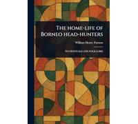 The Home-life of Borneo Head-hunters