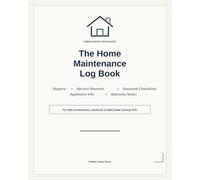 The Home Maintenance Log Book: Repairs, Service Records, Seasonal Checklists, Appliance Info, and Warranty Notes