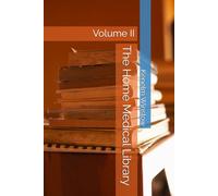 The Home Medical Library: Volume II