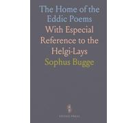The Home of the Eddic Poems: With Especial Reference to the Helgi-Lays