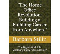 "The Home Office Revolution: Building a Fulfilling Career from Anywhere": "The Digital Work-Life: Mastering Careers from Home"