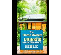 The Home Owners Ultimate Maintenance Bible: DIY Home Maintenance Guide (Home Owners Bible)