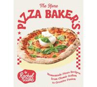 The Home Pizza Baker's Cookbook: Homemade Pizza Recipes from Classic Italian to Creative Fusion