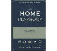 The Home Playbook: A Step-by-Step Guide to Buying Your First Home Without Changing Your Life: 1 (The Home Playbook Series)
