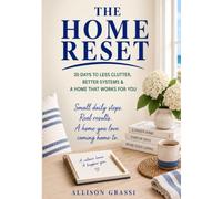 THE HOME RESET: 30 Days to Clear the Clutter, Catch Up & Make Your Home Feel Manageable Again (The Reset Collection)