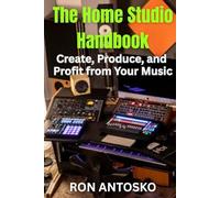 The Home Studio Handbook: Create, Produce, and Profit from Your Music