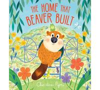 The Home That Beaver Built: Sharing isn't always easy for a little beaver who just wants a home ALL to herself!