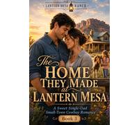 The Home They Made at Lantern Mesa.: A Sweet Single-Dad Small-Town Cowboy Romance (Lantern Mesa Ranch Book 3)