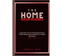 The Home: Unveiling the Darkness: A Deep Dive into the Psychological Horror Thriller Behind James DeMonaco's Chilling Masterpiece
