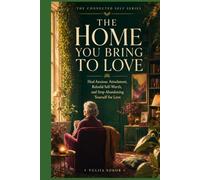 The Home You Bring to Love: Heal Anxious Attachment, Rebuild Self-Worth, and Stop Abandoning Yourself for Love (The Connected Self Series)