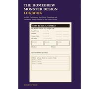 The Homebrew Monster Design Logbook: Re-Skin Techniques, Stat Block Templates and Encounter Design Guides for the Game Master