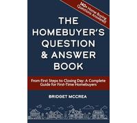 The Homebuyer’s Question and Answer Book: From First Steps to Closing Day: A Complete Guide for First-Time Homebuyers (First-Time Homebuyer Series)