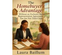 The Homebuyer's Advantage: Without an Exclusive Buyer Representation Agreement: You Are Not Their Client