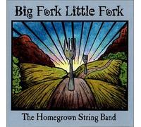 The Homegrown String Band - Big Fork Little Fork (US Import)